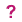 ?